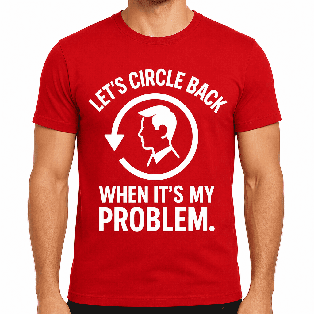 Let's Circle Back When It's My Problem T-Shirt