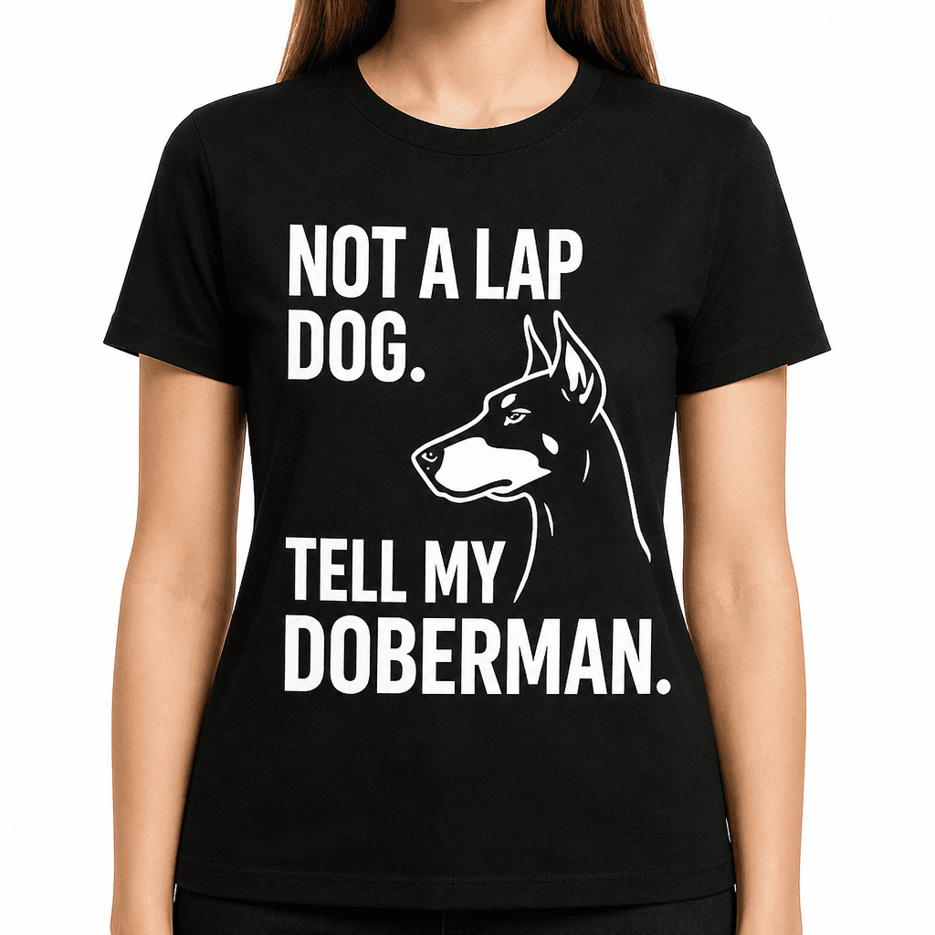 Not a Lap Dog? Tell My Doberman T-Shirt