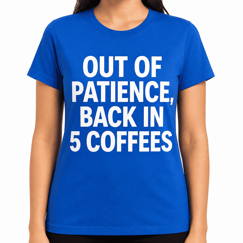 Out of Patience, Back in 5 Coffees T-Shirt