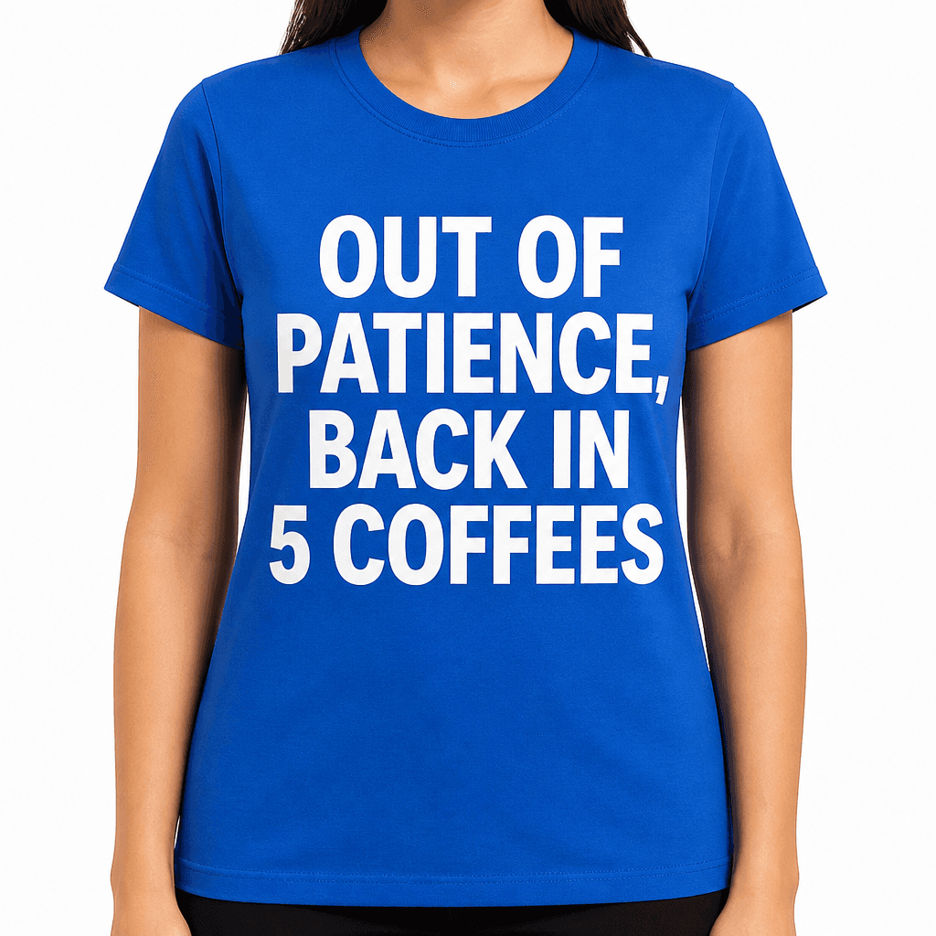 Out of Patience, Back in 5 Coffees T-Shirt
