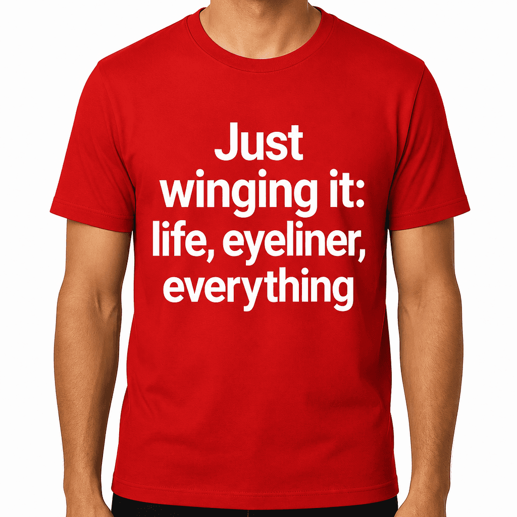 Just Winging It: Life, Eyeliner, Everything T-Shirt