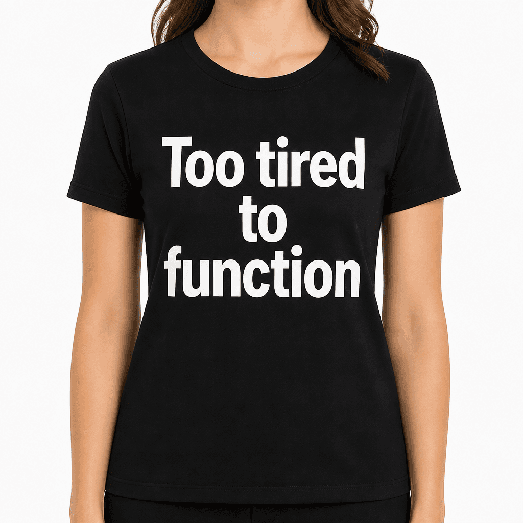 Too Tired to Function T-Shirt