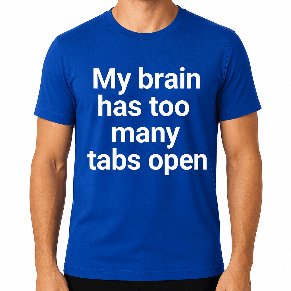 My Brain Has Too Many Tabs Open T-Shirt