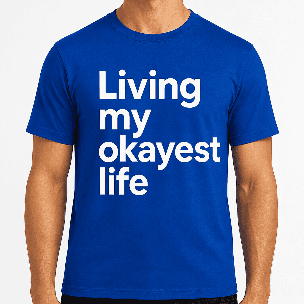Living My Okayest Life T-Shirt