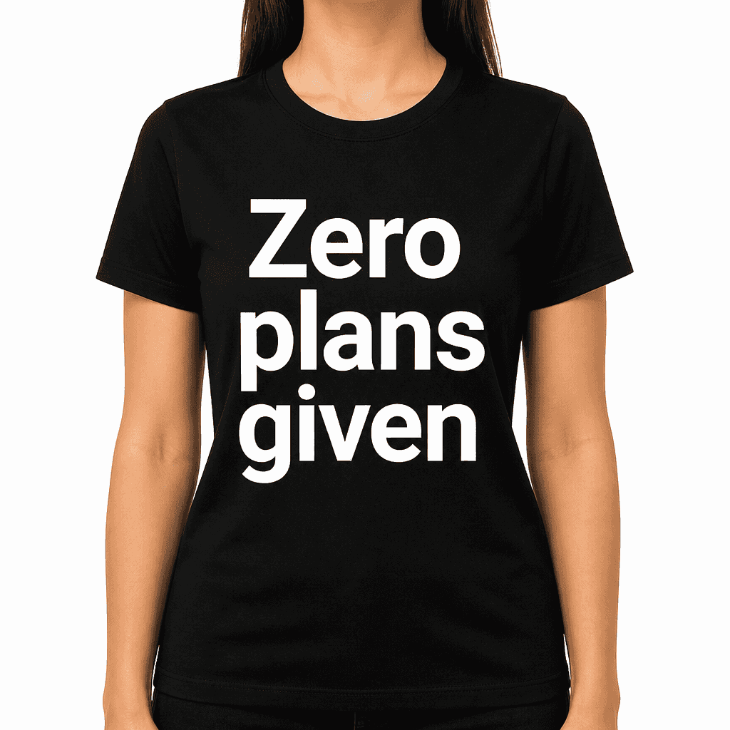 Zero Plans Given T-Shirt