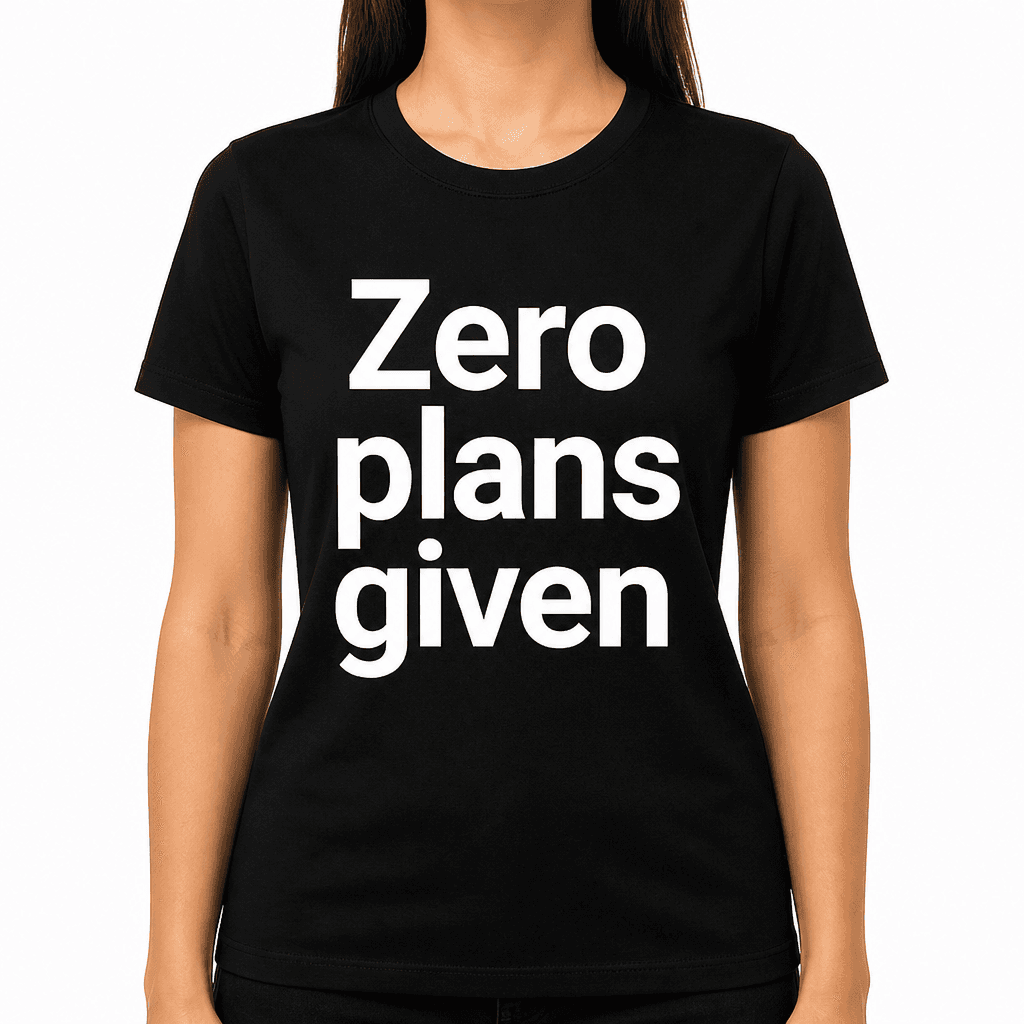 Zero Plans Given T-Shirt