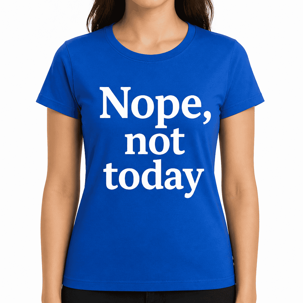 Nope, Not Today T-Shirt