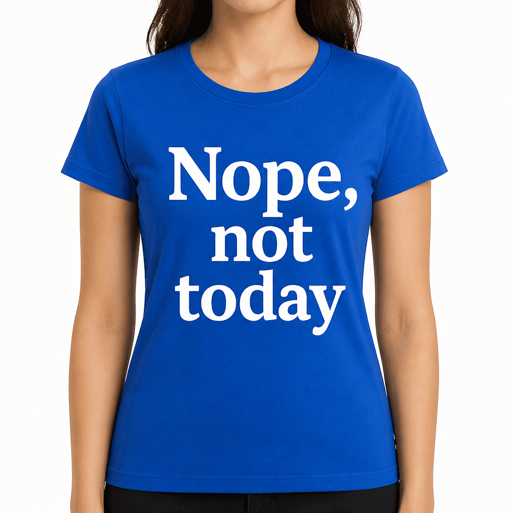 Nope, Not Today T-Shirt
