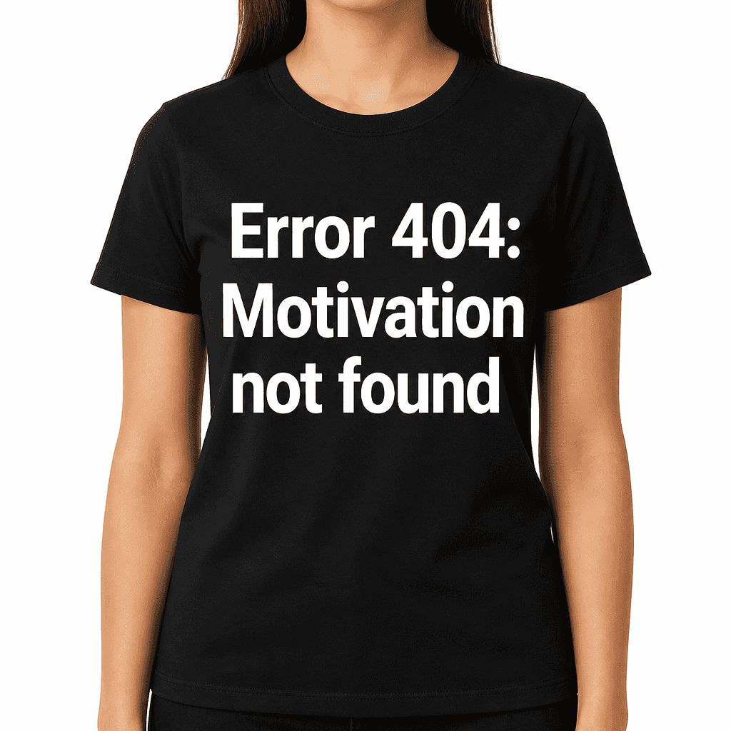 Error 404: Motivation Not Found T-Shirt