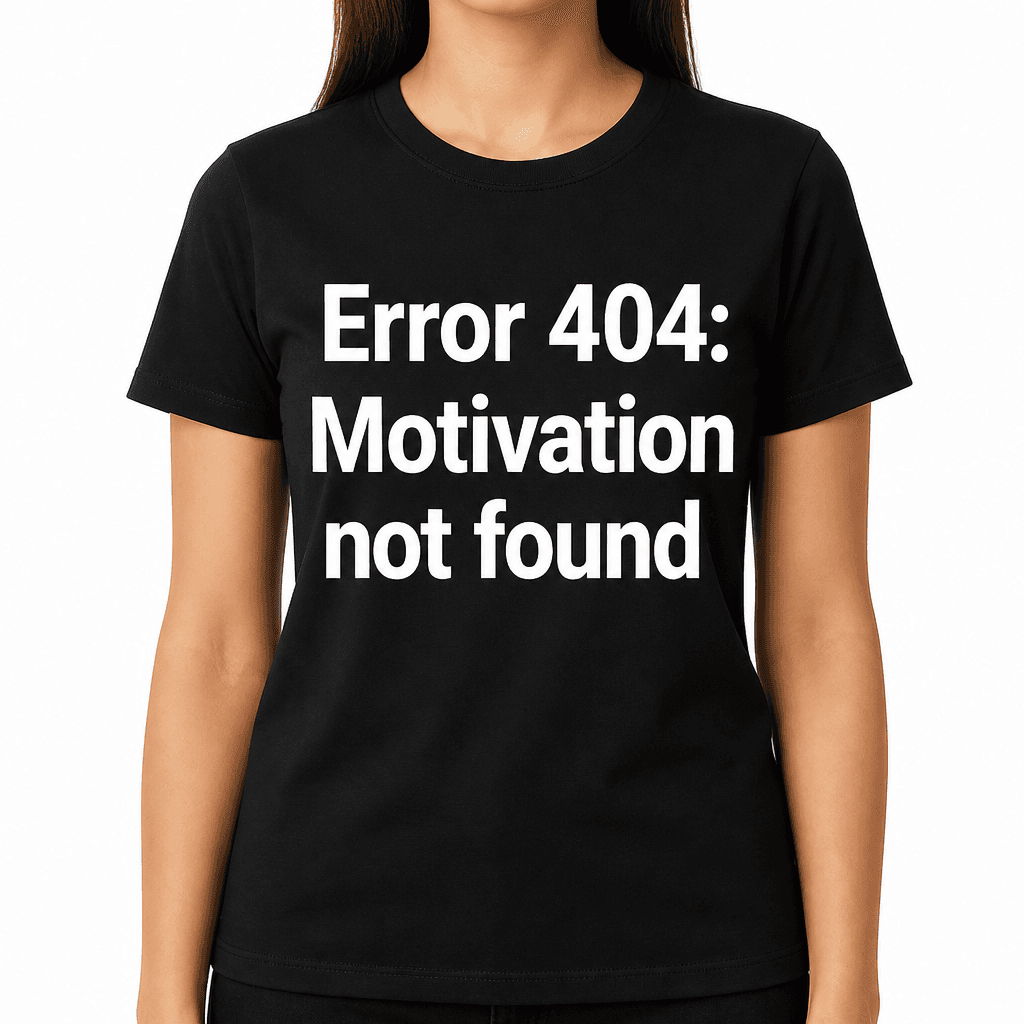 Error 404: Motivation Not Found T-Shirt