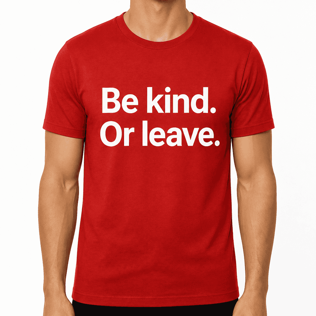 Be Kind. Or Leave. T-Shirt