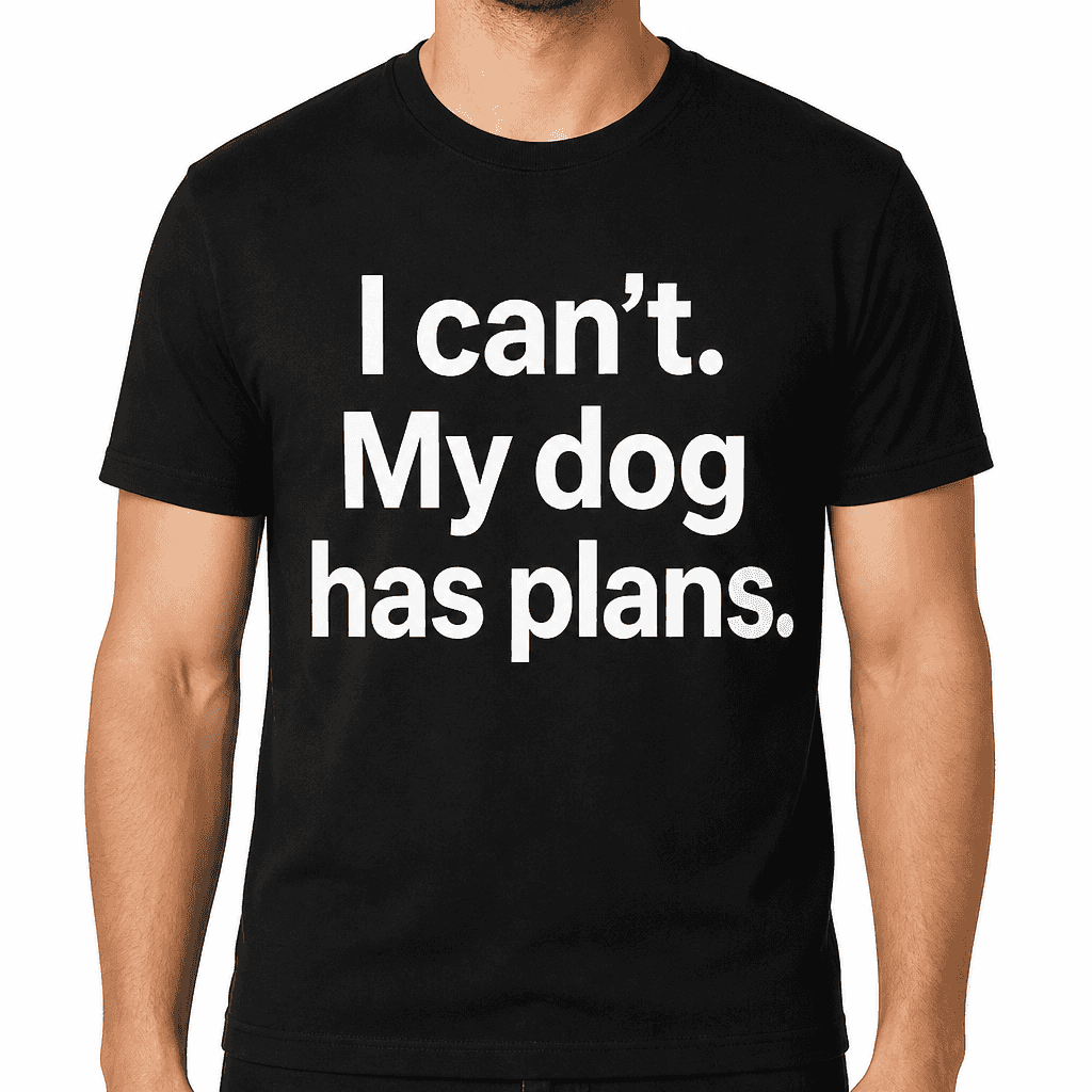 I Canβt. My Dog Has Plans. T-Shirt