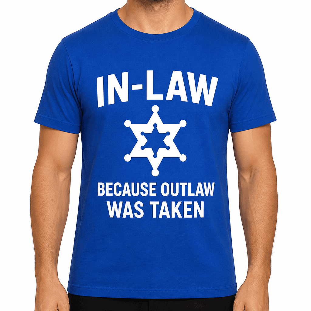 In-Law: Because Outlaw Was Taken T-Shirt