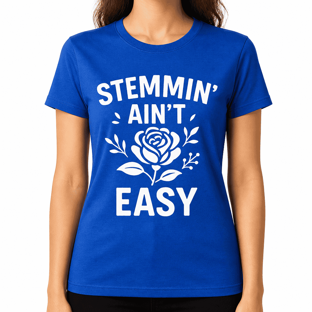Stemmin' Ain't Easy T-Shirt
