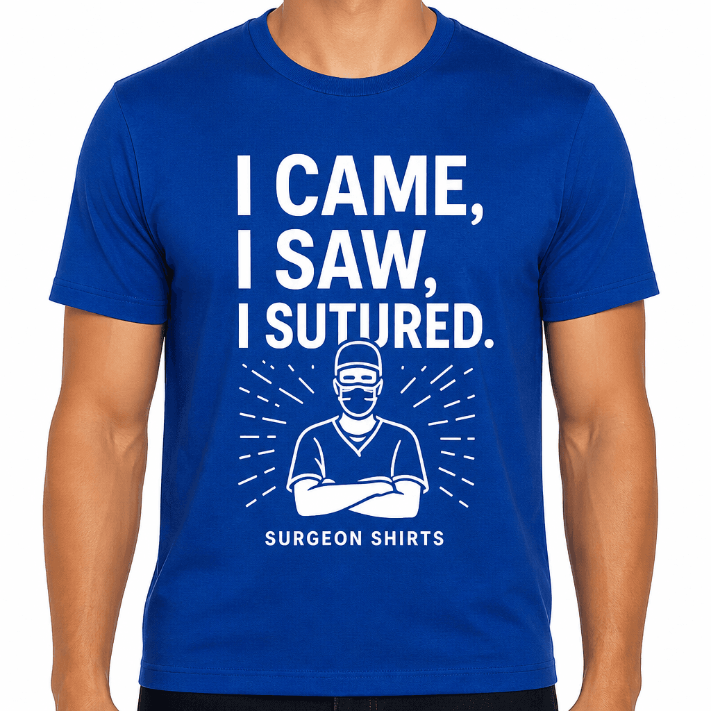 I Came, I Saw, I Sutured T-Shirt