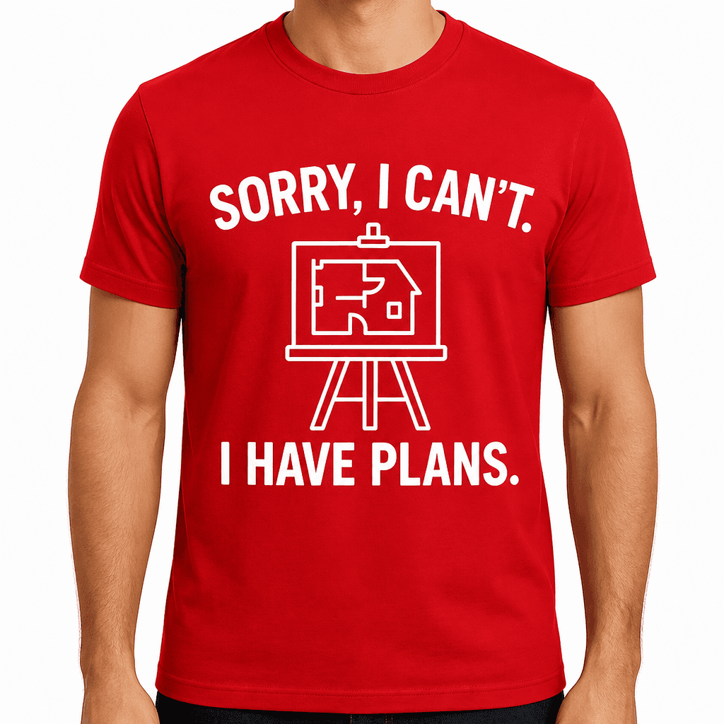 Sorry, I Can't. I Have Plans. T-Shirt