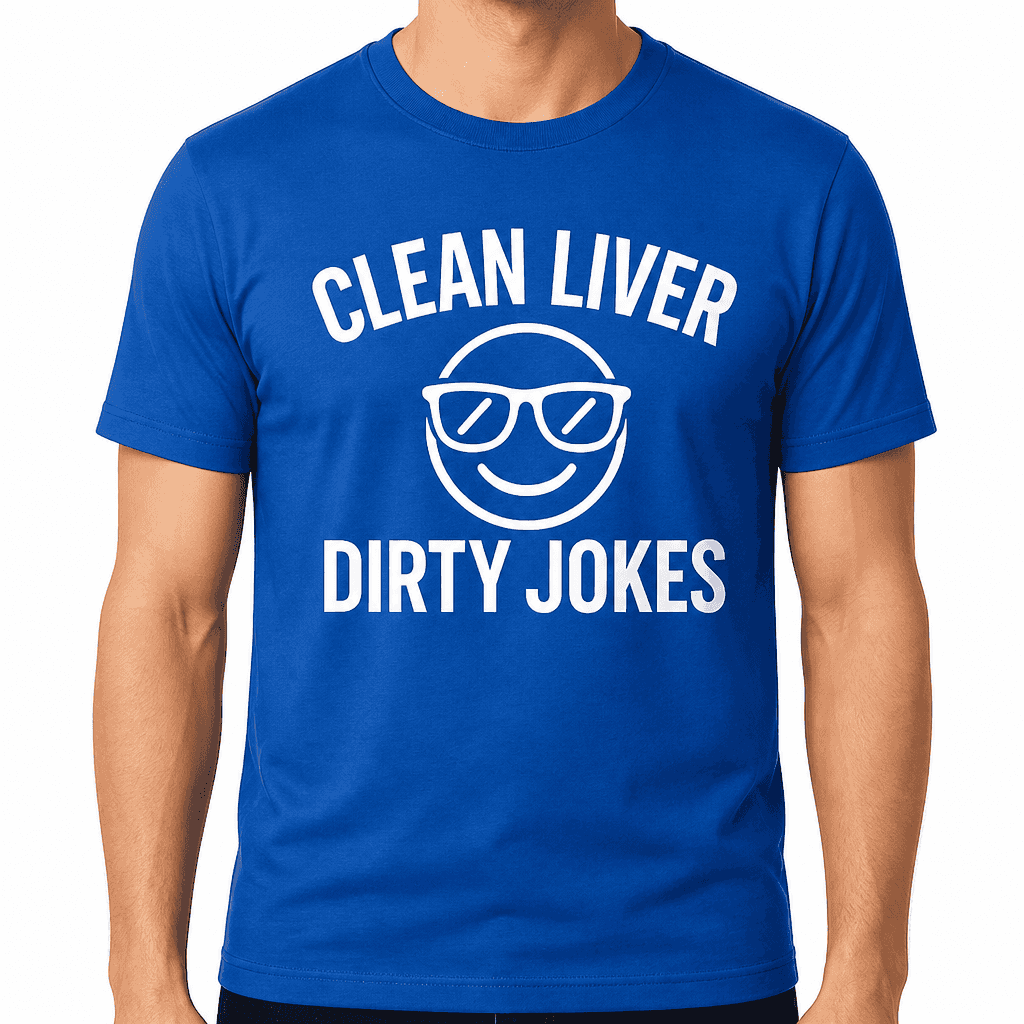 Clean Liver, Dirty Jokes T-Shirt