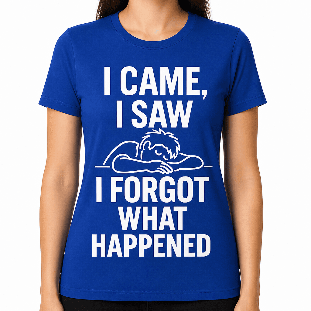 I Came, I Saw, I Forgot What Happened T-Shirt