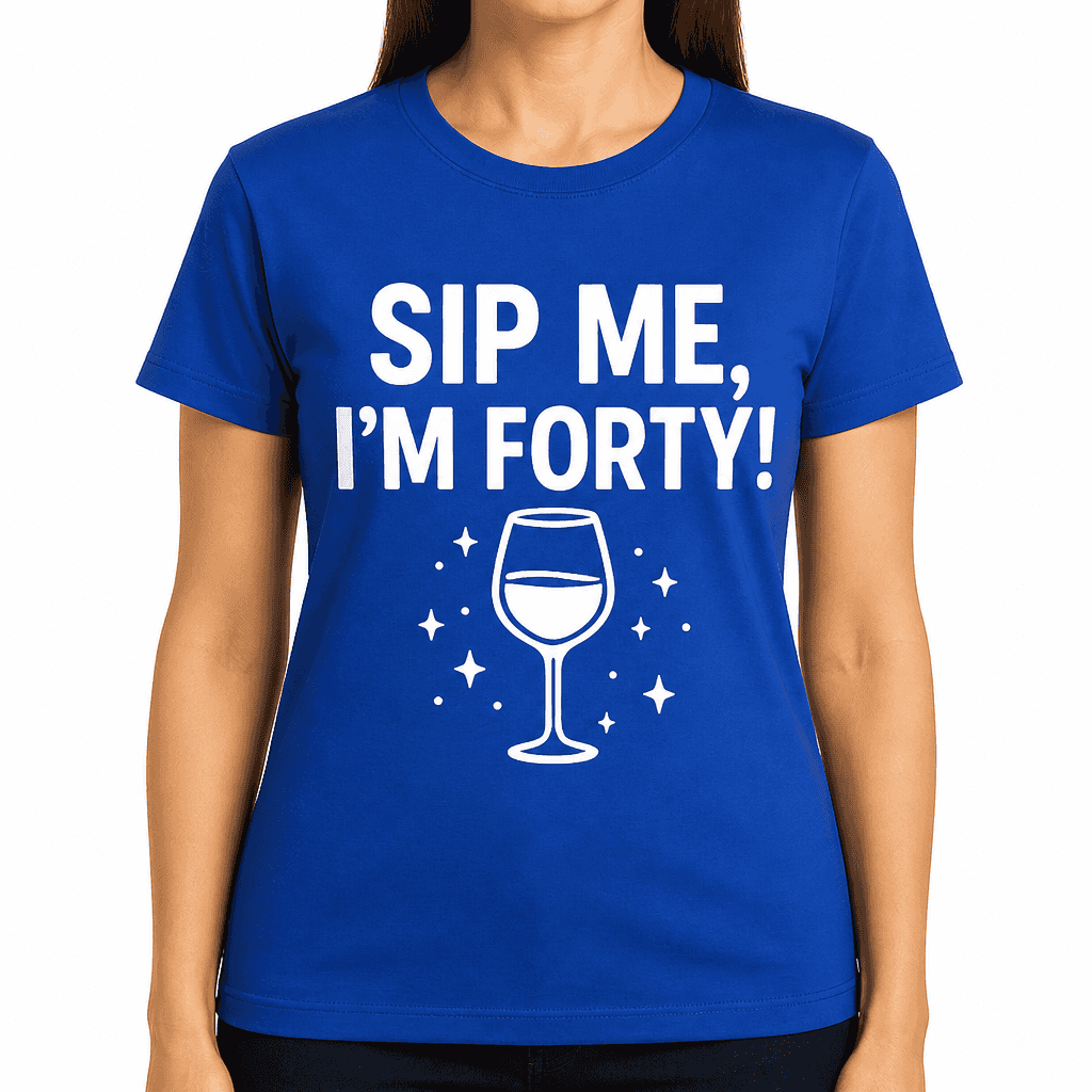 Sip Me, Iβm Forty! T-Shirt