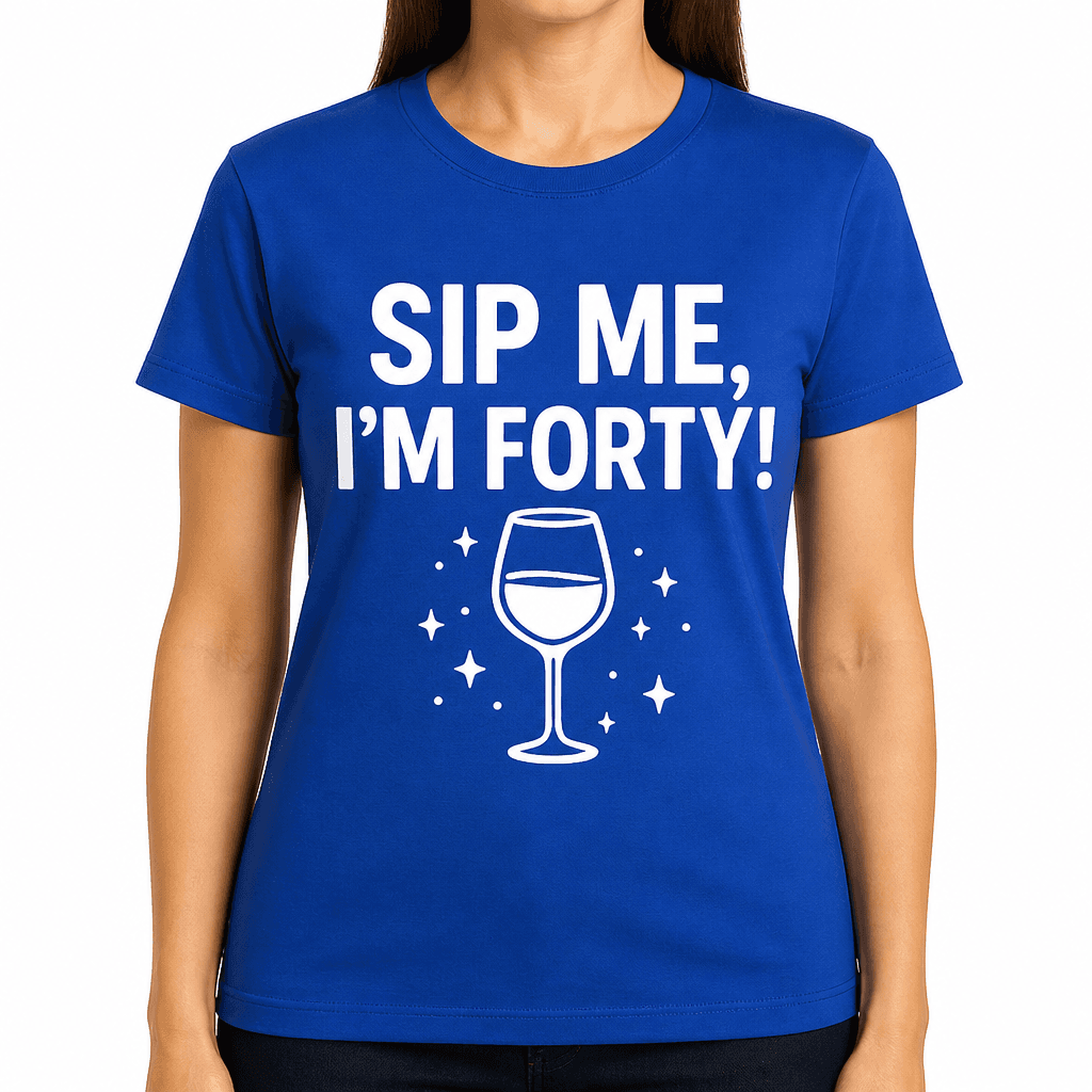 Sip Me, I’m Forty! T-Shirt