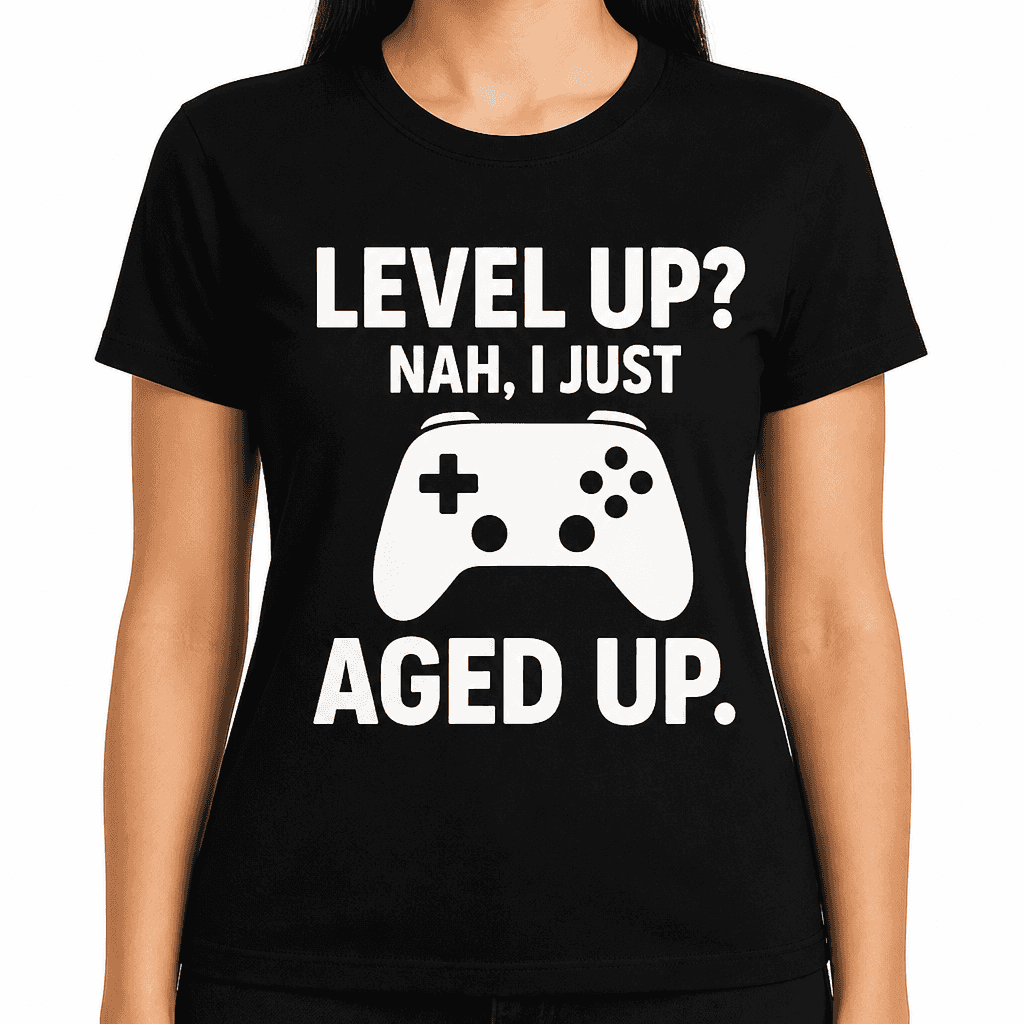 Level Up? Nah, I Just Aged Up. T-Shirt