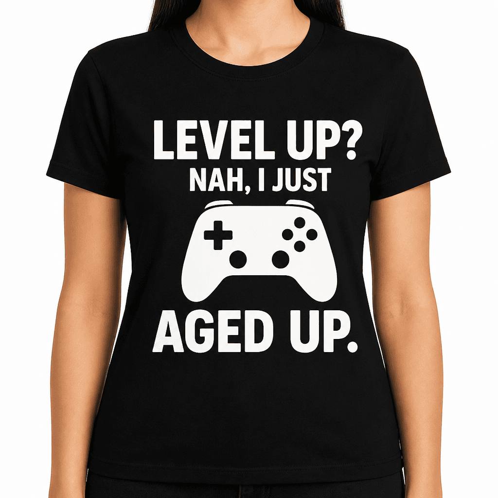 Level Up? Nah, I Just Aged Up. T-Shirt