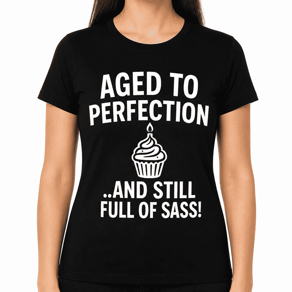 Aged to Perfection... and Still Full of Sass! T-Shirt
