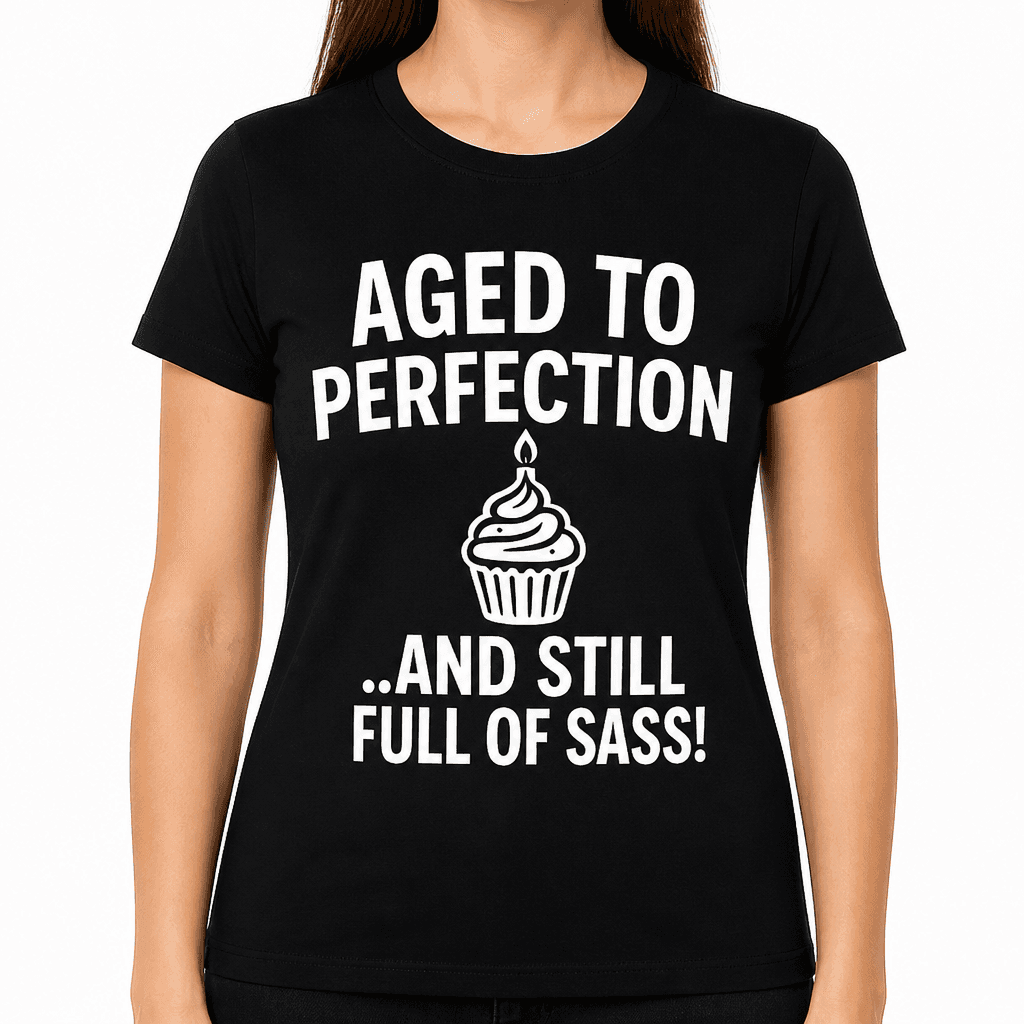 Aged to Perfection... and Still Full of Sass! T-Shirt