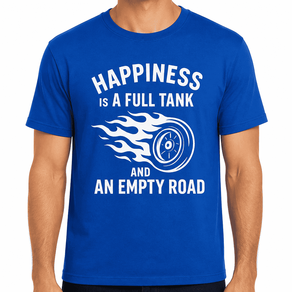 Happiness Is a Full Tank and an Empty Road T-Shirt