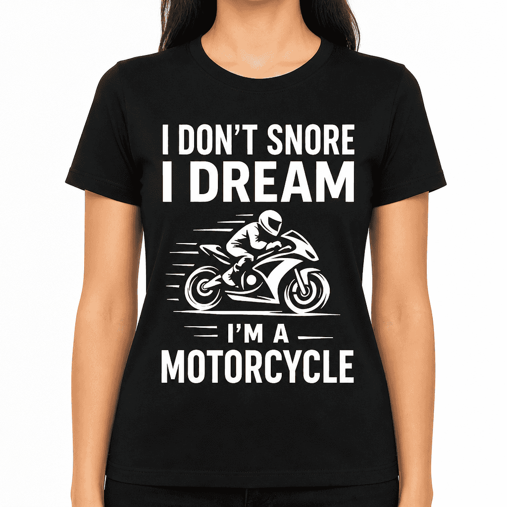 I Don’t Snore I Dream I’m a Motorcycle T-Shirt