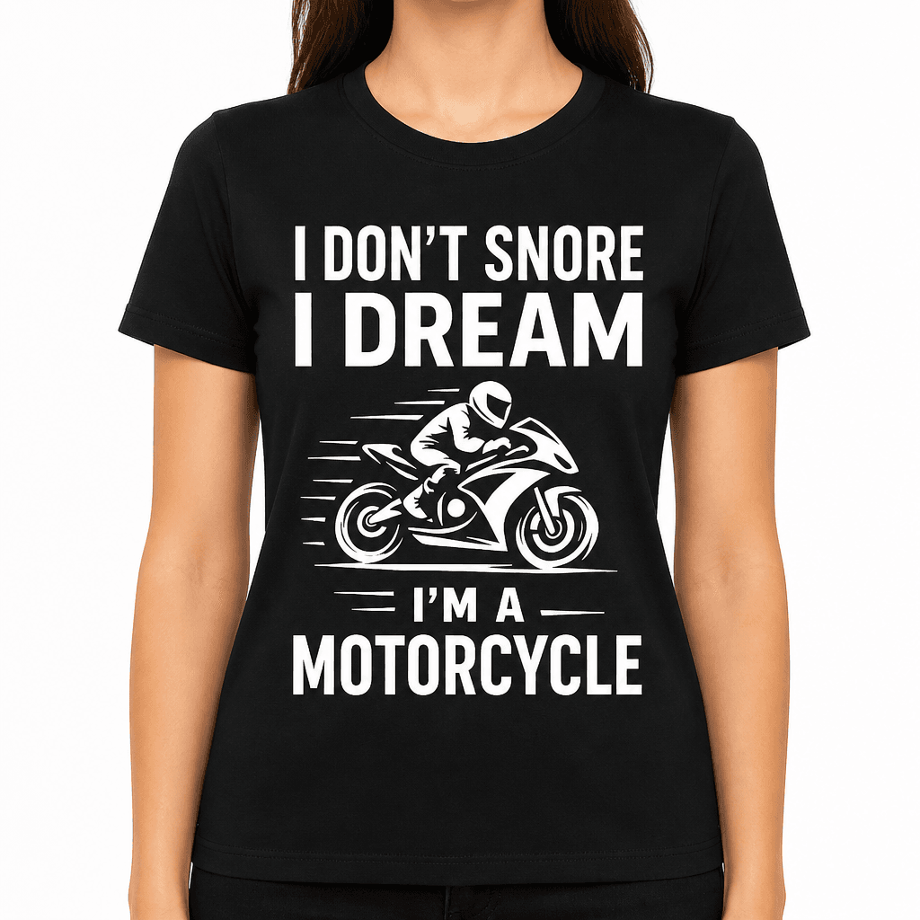 I Don’t Snore I Dream I’m a Motorcycle T-Shirt