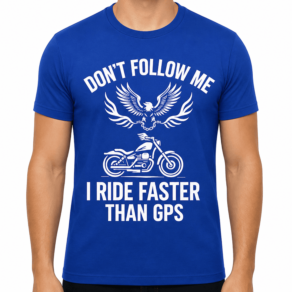 Don’t Follow Me I Ride Faster Than GPS T-Shirt