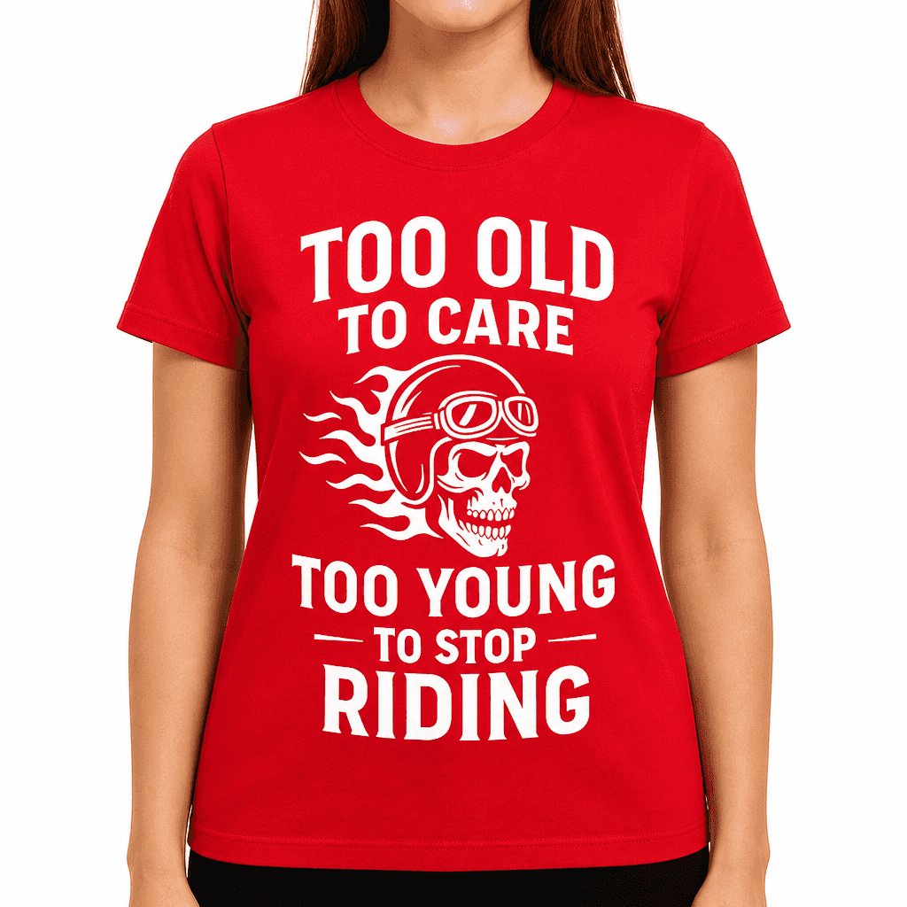 Too Old to Care Too Young to Stop Riding T-Shirt
