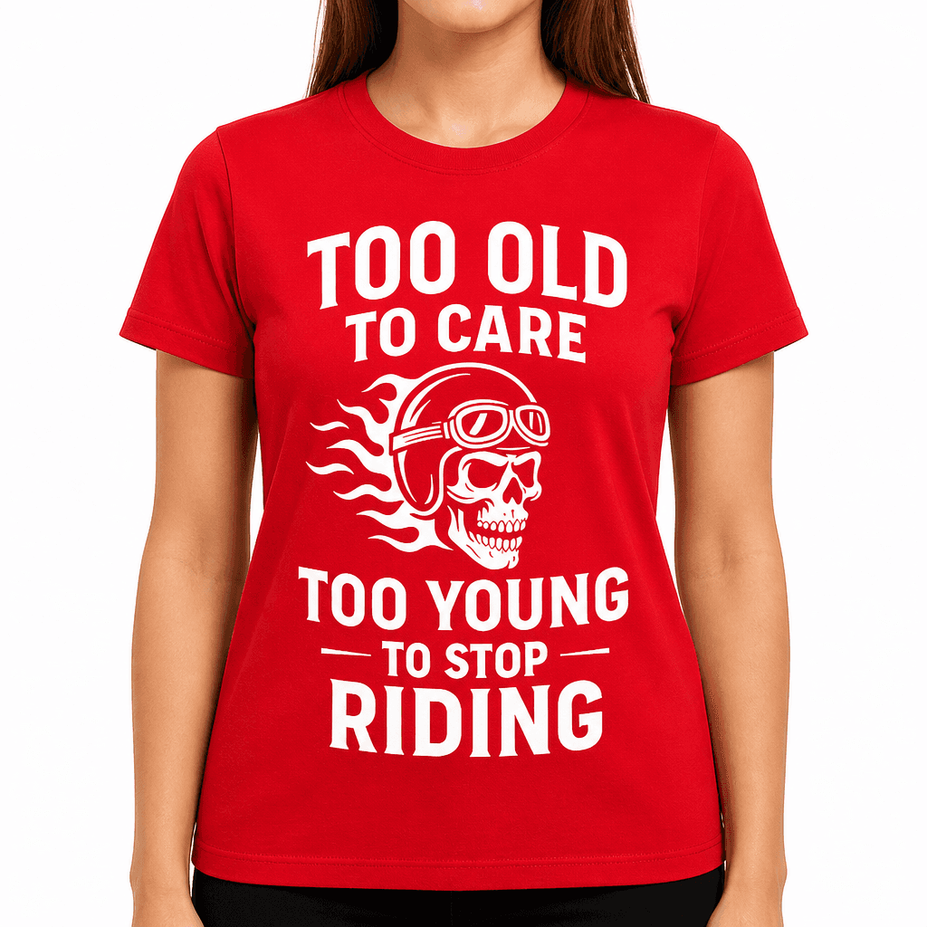 Too Old to Care Too Young to Stop Riding T-Shirt