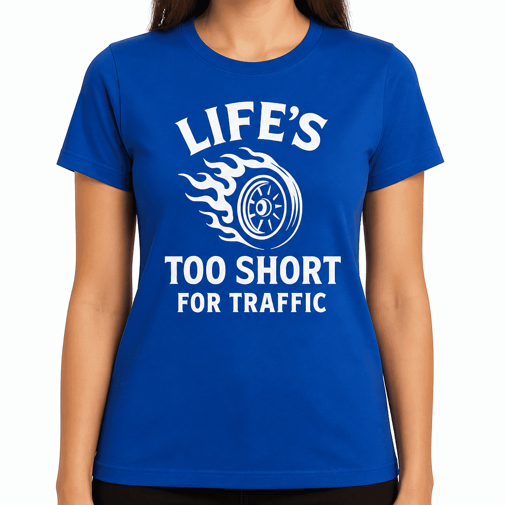 Life’s Too Short for Traffic T-Shirt