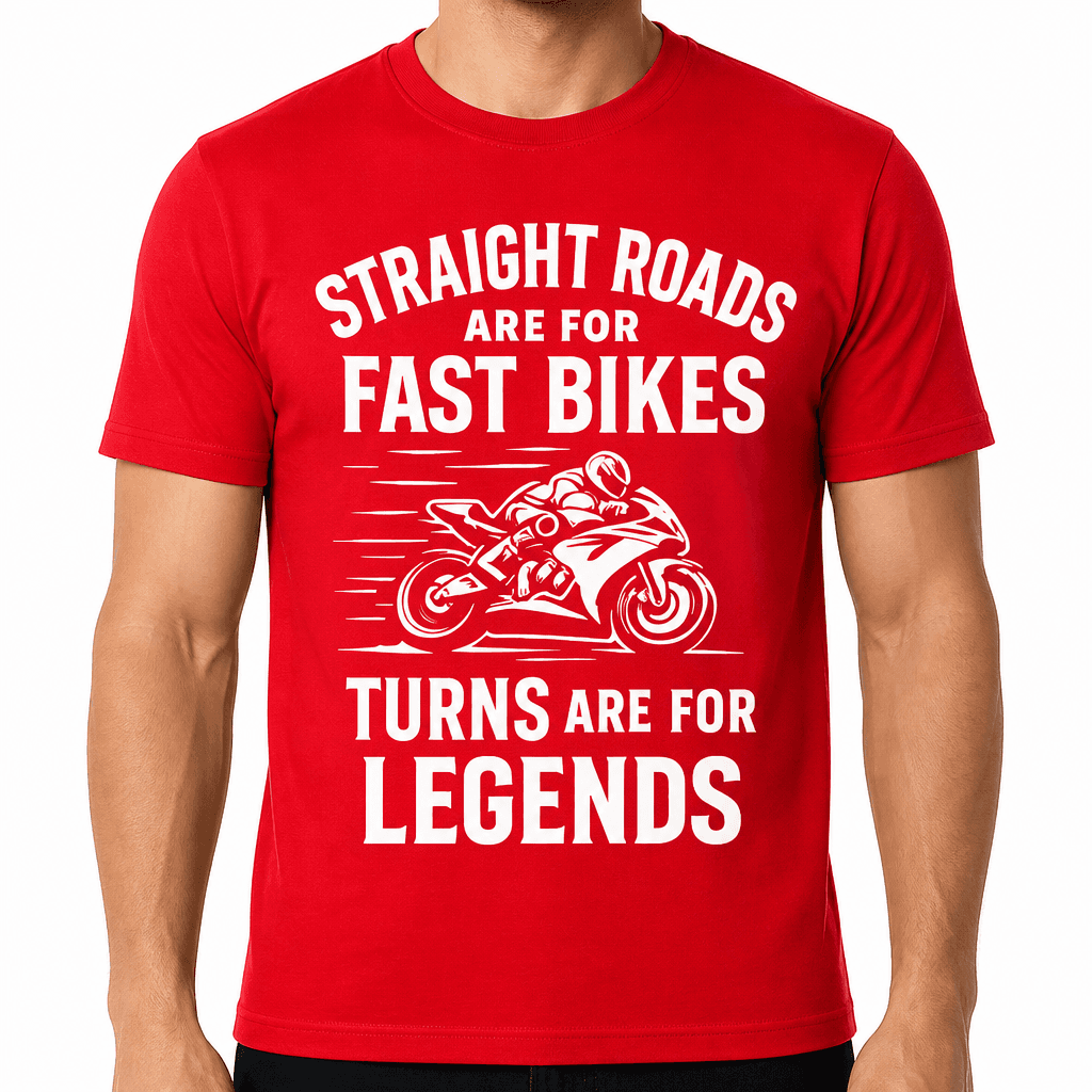 Straight Roads Are for Fast Bikes, Turns Are for Legends T-Shirt