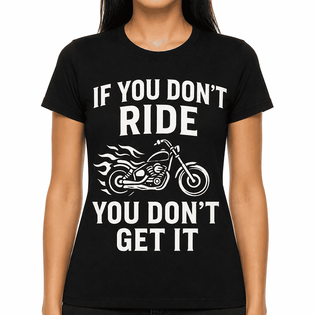 If You Don't Ride You Don't Get It T-Shirt