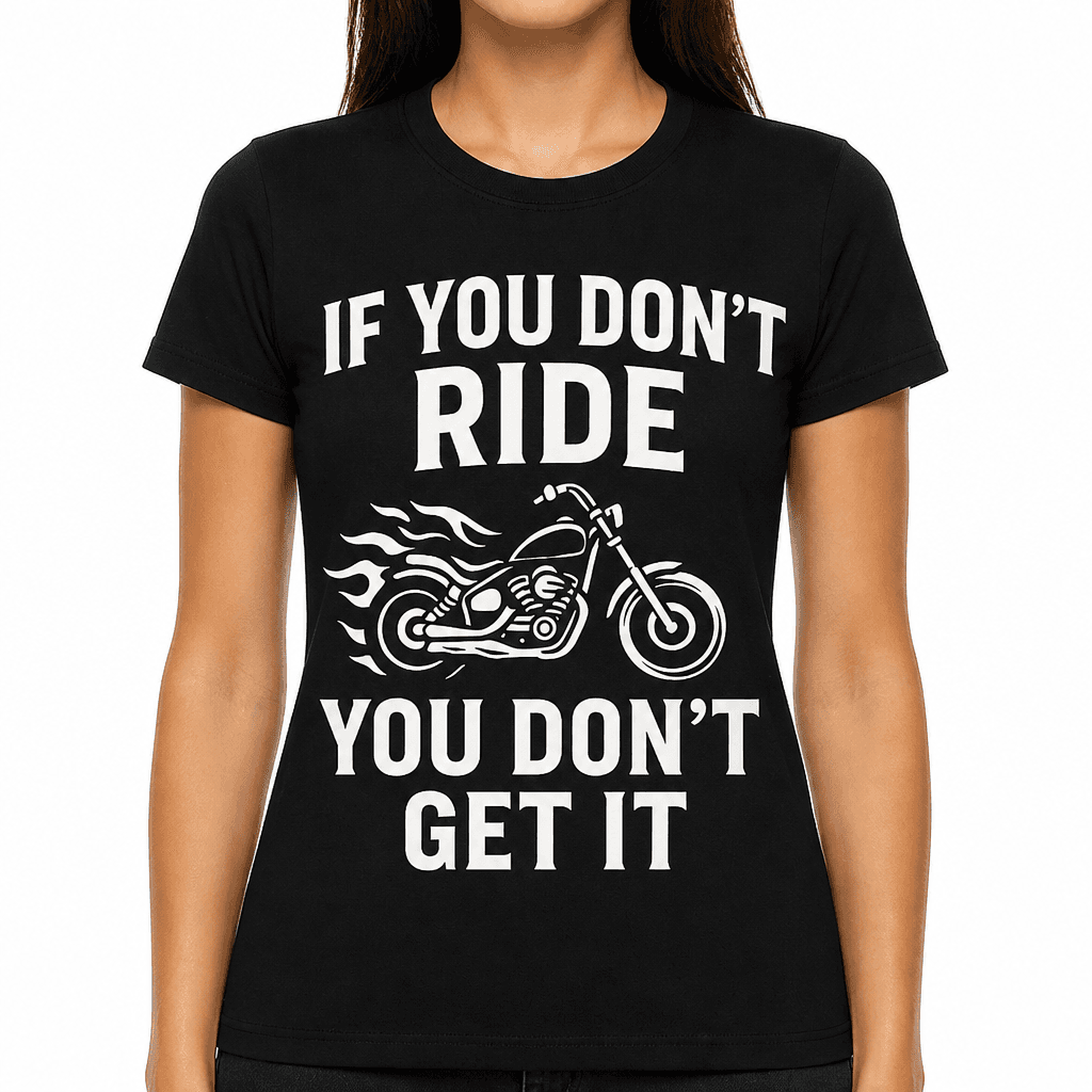 If You Don't Ride You Don't Get It T-Shirt