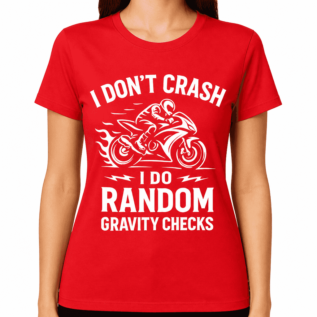 I Donβt Crash, I Do Random Gravity Checks T-Shirt