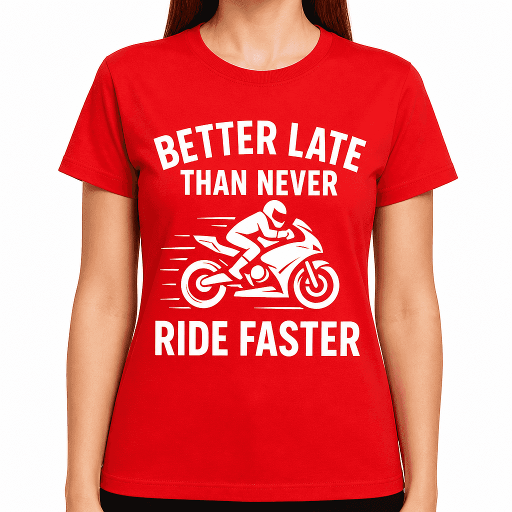 Better Late Than Never Ride Faster T-Shirt