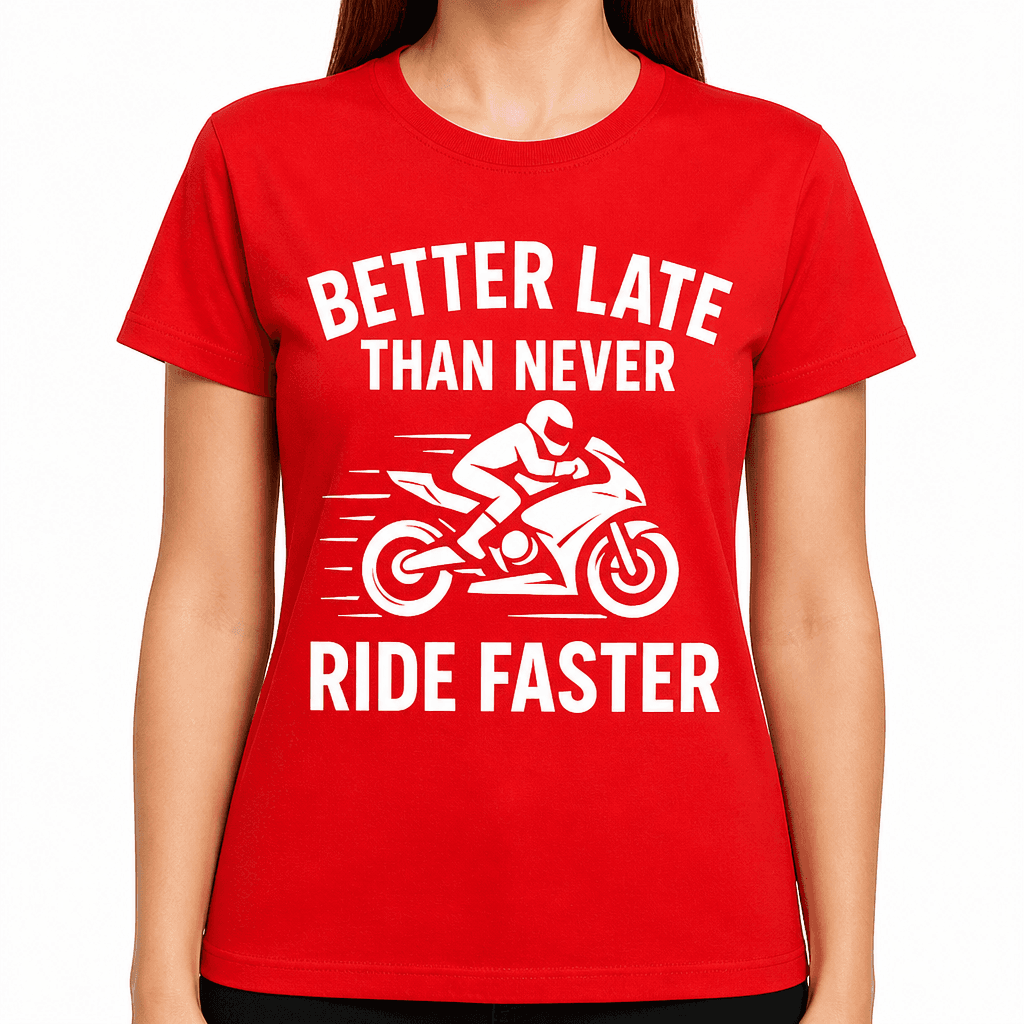 Better Late Than Never Ride Faster T-Shirt
