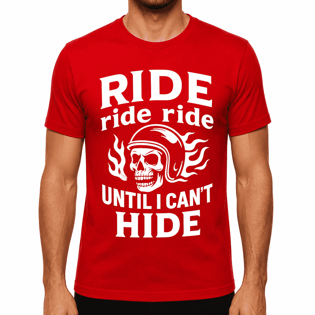 Ride Ride Ride Until I Can't Hide T-Shirt
