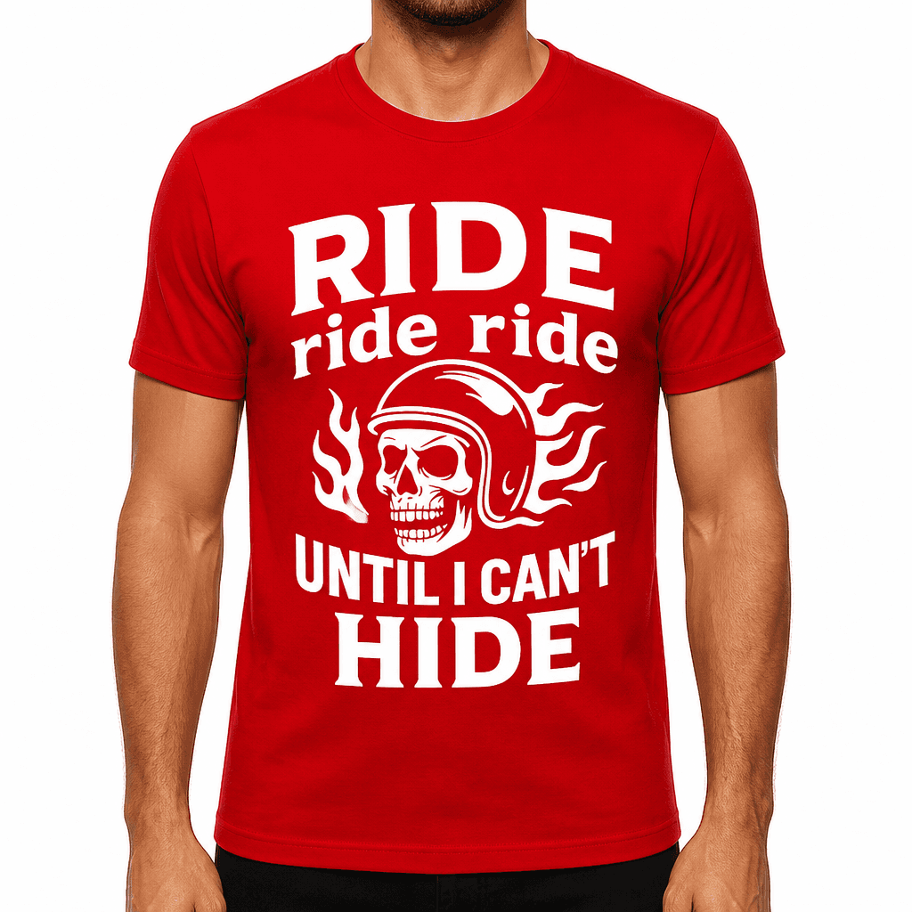 Ride Ride Ride Until I Can't Hide T-Shirt