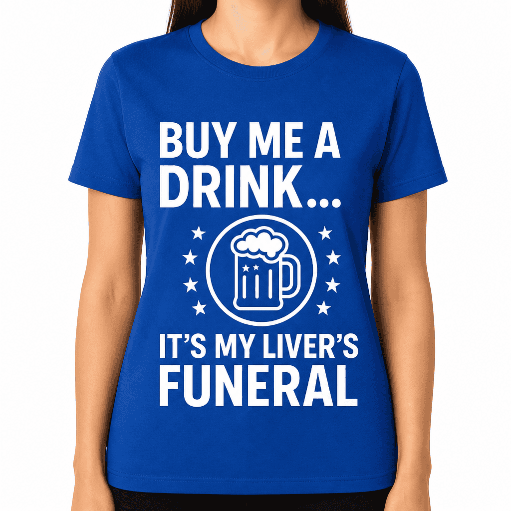 Buy Me a Drinkβ¦ Itβs My Liverβs Funeral T-Shirt