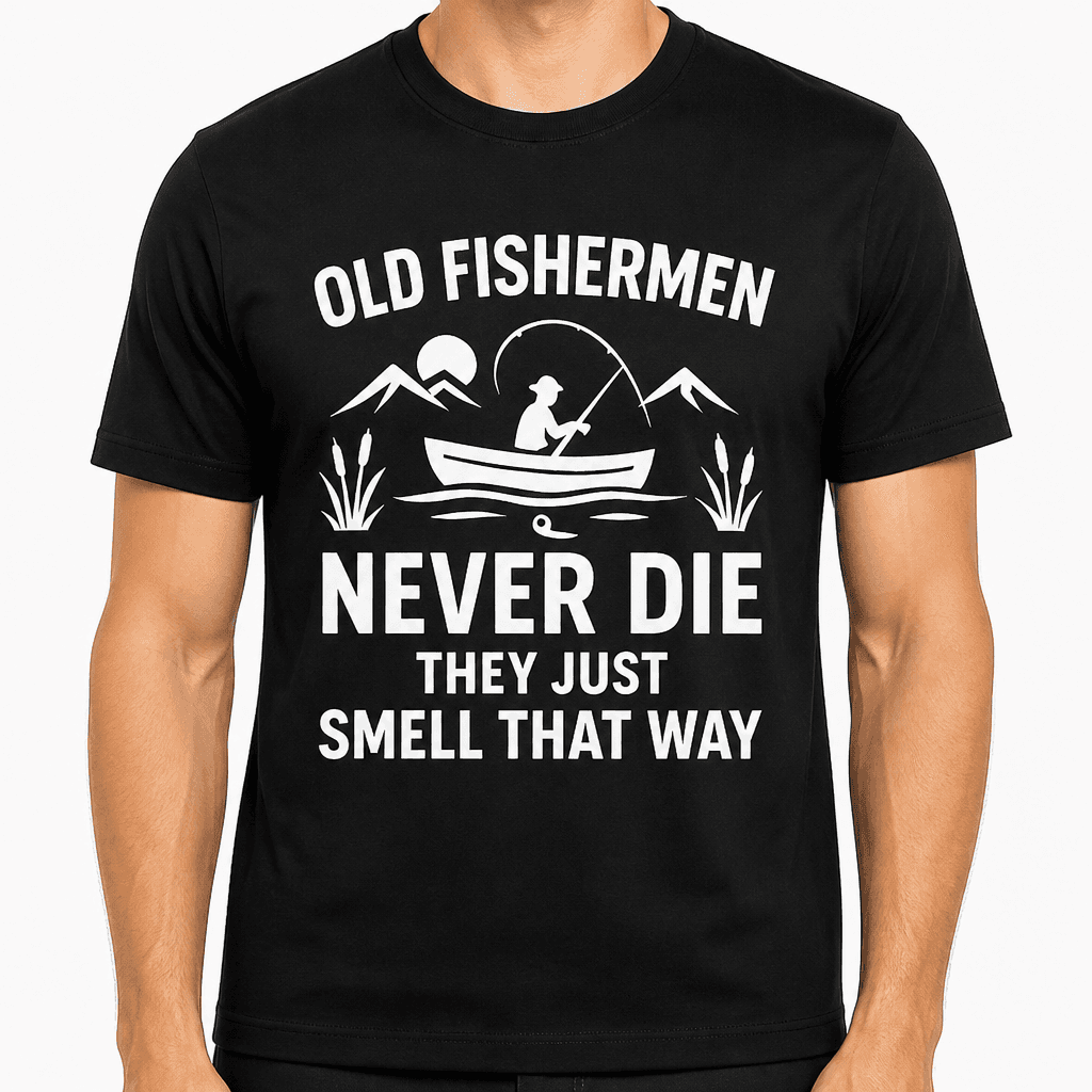Old Fishermen Never Die They Just Smell That Way T-Shirt