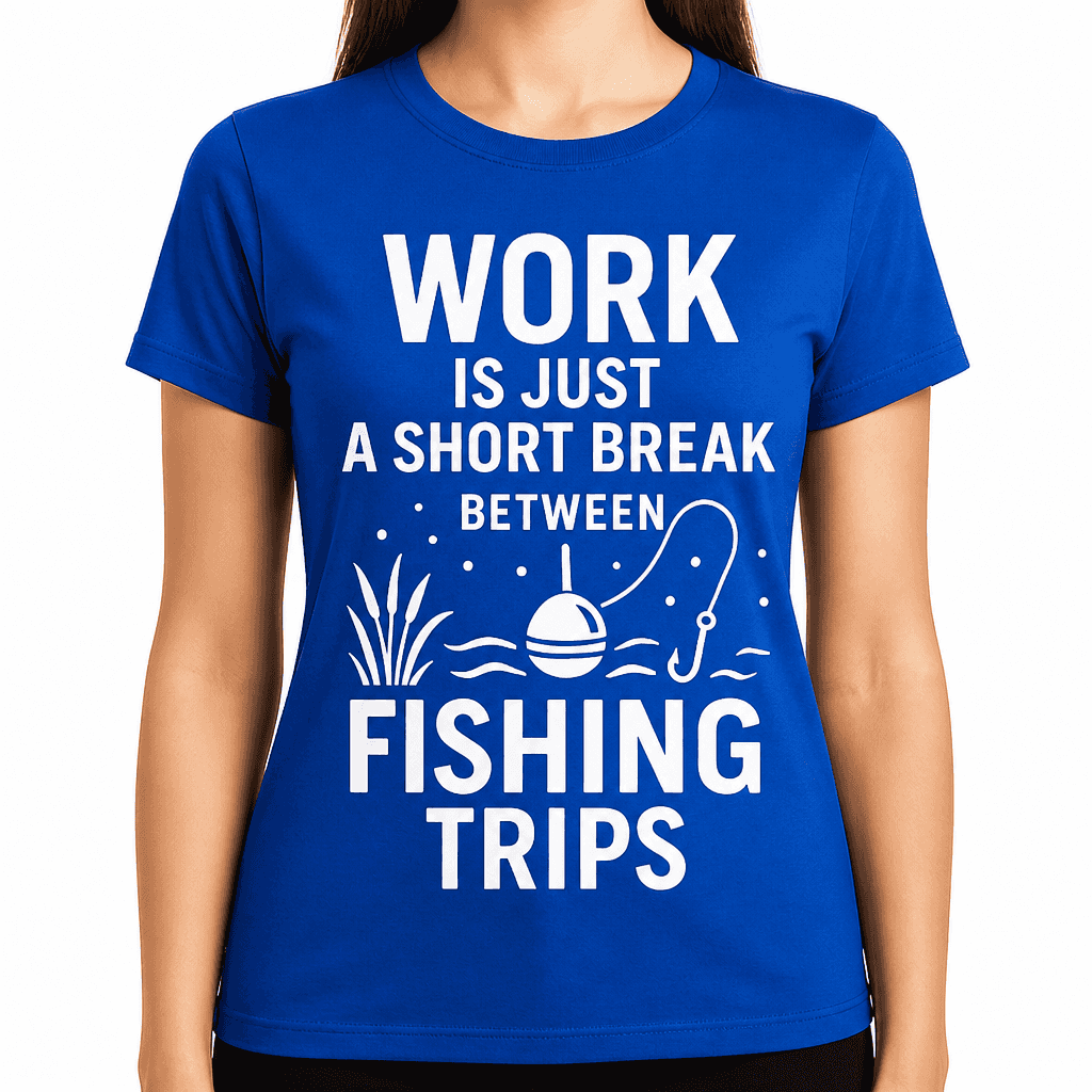 Work Is Just a Short Break Between Fishing Trips T-Shirt