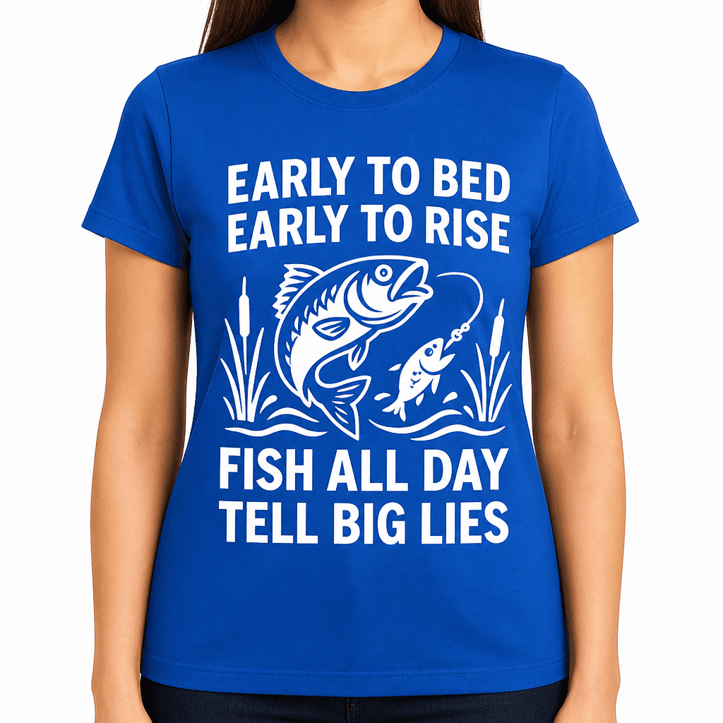 Early to Bed, Early to Rise, Fish All Day, Tell Big Lies T-Shirt