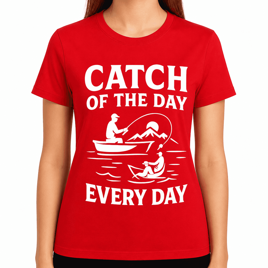 Catch of the Day Every Day T-Shirt