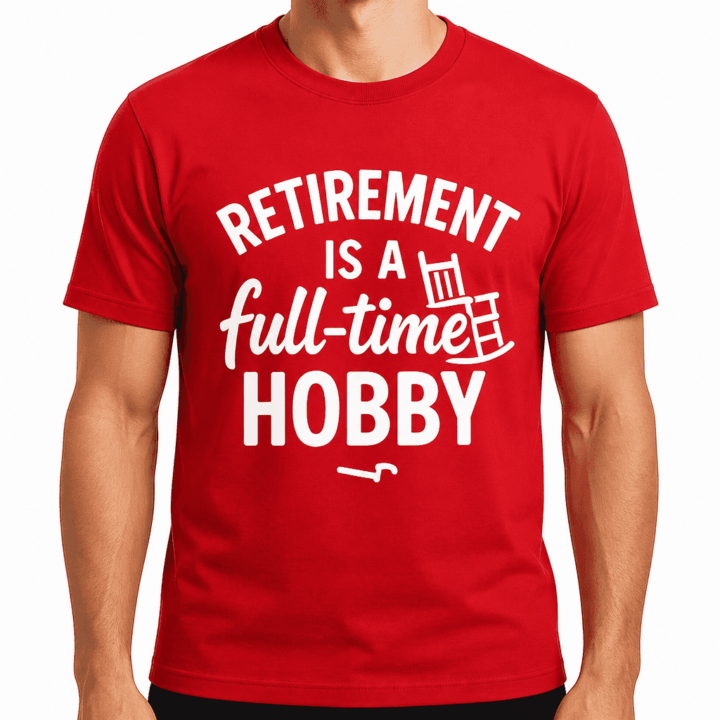 Retirement is a Full-Time Hobby T-Shirt