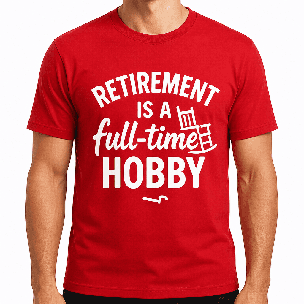 Retirement is a Full-Time Hobby T-Shirt